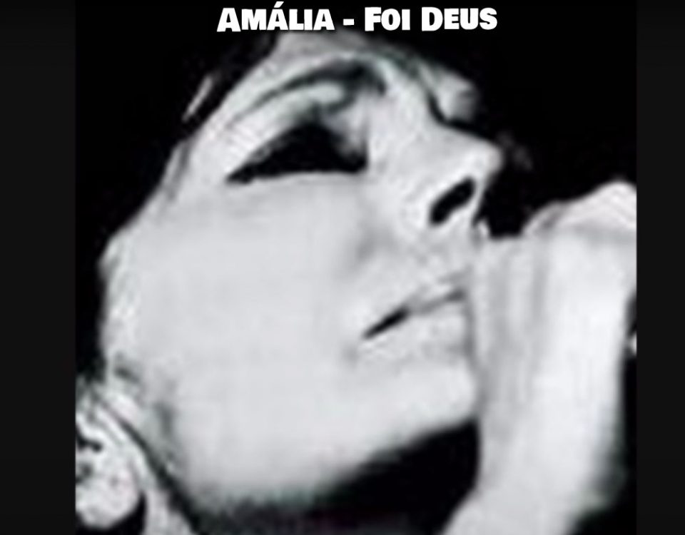Foi Deus, Amália Rodrigues, Letras, Fados, Musica Popular, Portuguesa, Fados, Artistas portugueses, musica portuguesa, cantores, fadistas, fado, Amália