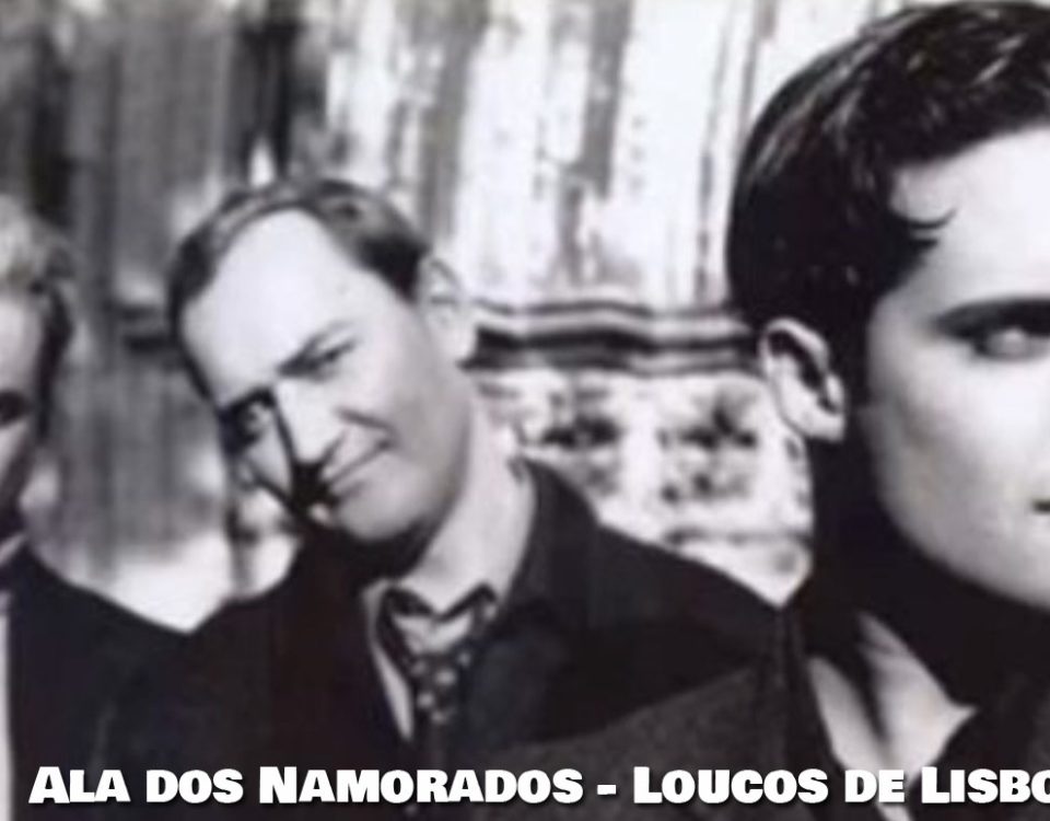 Loucos de Lisboa, Ala dos Namorados, Letra, Rui Veloso, Bandas Portuguesas, sucessos, musicas portuguesas, Letras, Canções, Artistas, João Gil, Top, Nacional, Portugal