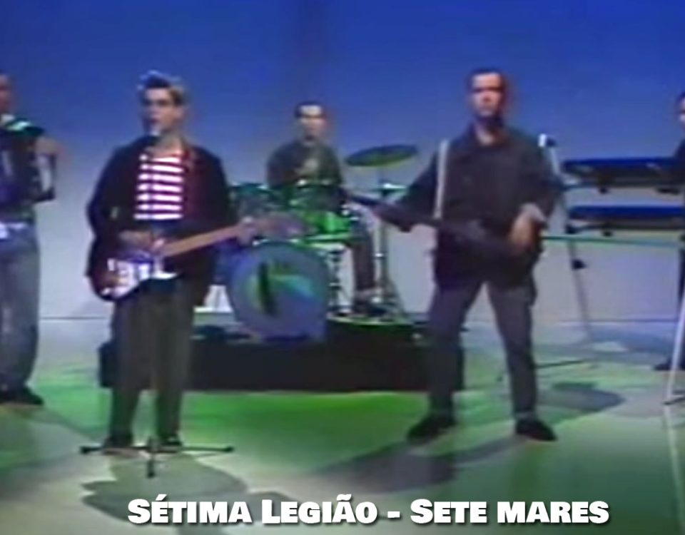 Sete Mares, Sétima Legião, Letra, Sucessos, Musica Portuguesa, Anos 80, Bandas, Letras, Banda, Pop, Rock, Português, Portugal, Artistas, Musicas