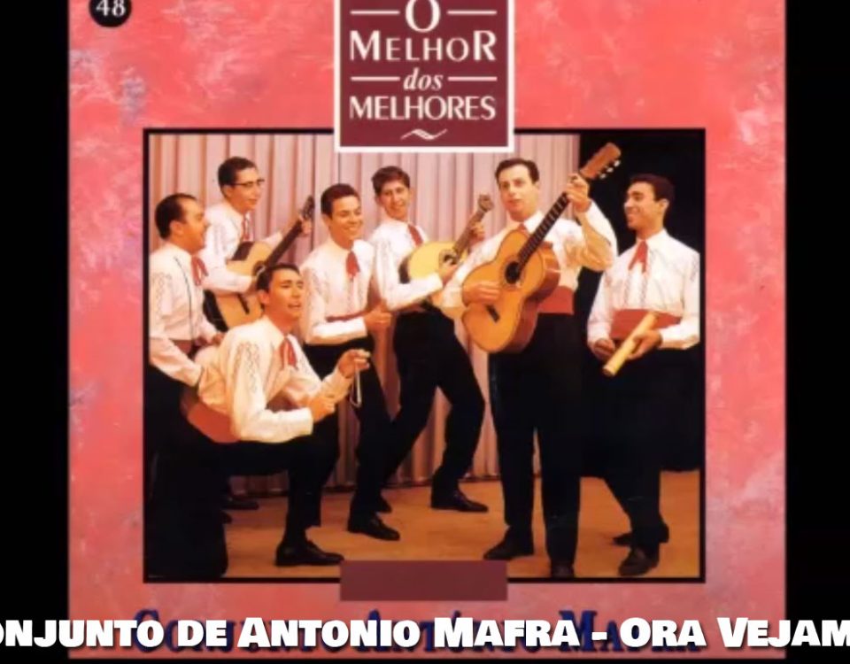 Ora vejam lá, Conjunto António Mafra, Letra, musica popular, Grupos Típicos, Musica Portuguesa, Letras, Arraial, Letras, Canções, Populares, portuguesas