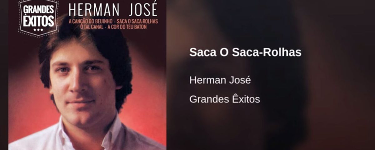 Saca o saca-rolhas, Herman José, Letra, artistas, sucessos, musicas do Herman, Letras, Cantores, Populares, Musica Portuguesas, Top, Herman Jose, Saca Rolhas