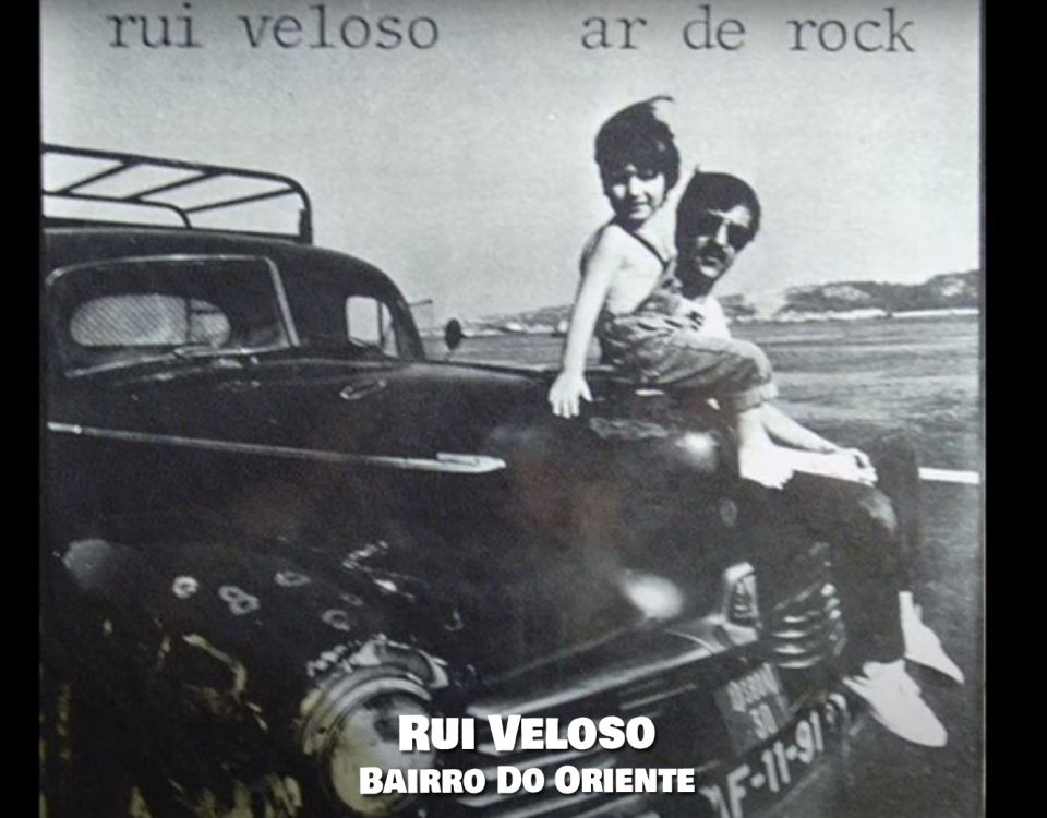 Rui Veloso, Bairro do Oriente, Letra, Artistas, Letra da canção, Letra, Canções, Portuguesas, Sucessos, artistas, Canções, Top Português, Portugal, Letras, Cantores portugueses