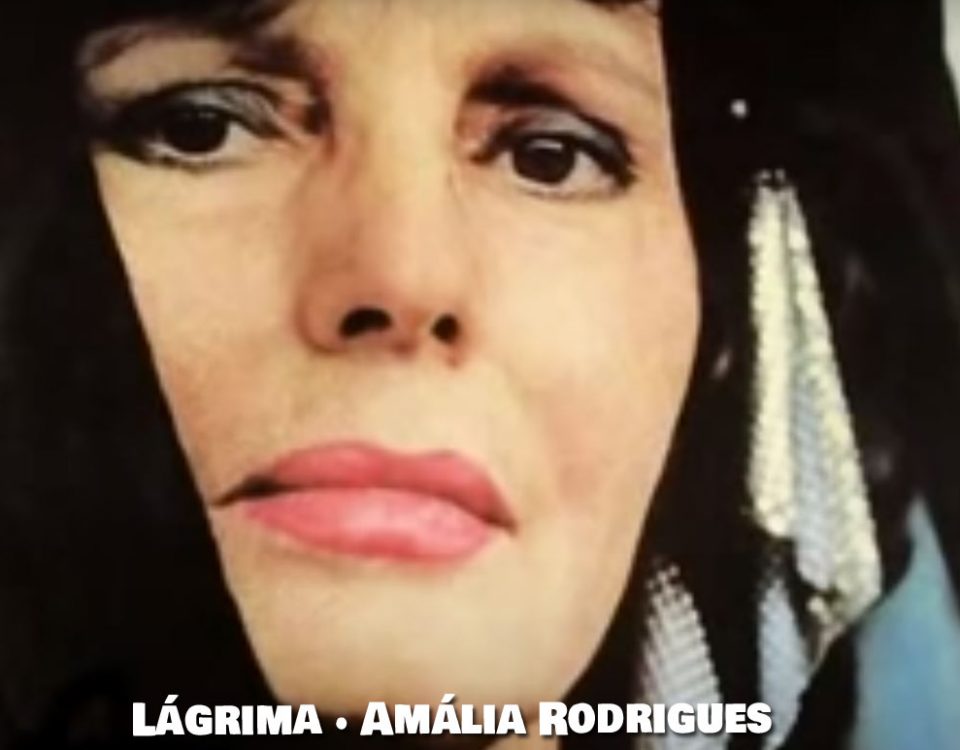 Lágrima, Amália Rodrigues, Letras, Fados, Musica Popular, Portuguesa, Fado, Artistas portugueses, musica portuguesa, contactos, fadistas, Letras de Fados