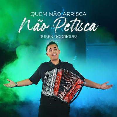 Quem não arrisca não petisca, Ruben Rodrigues, Musico, artista, cantor, Concertina, Acordeonista Rúben Rodrigues, Cantores Portugueses, Musica Popular